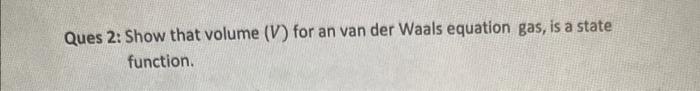 please i want the solution with clear steps Ques 2: Show that