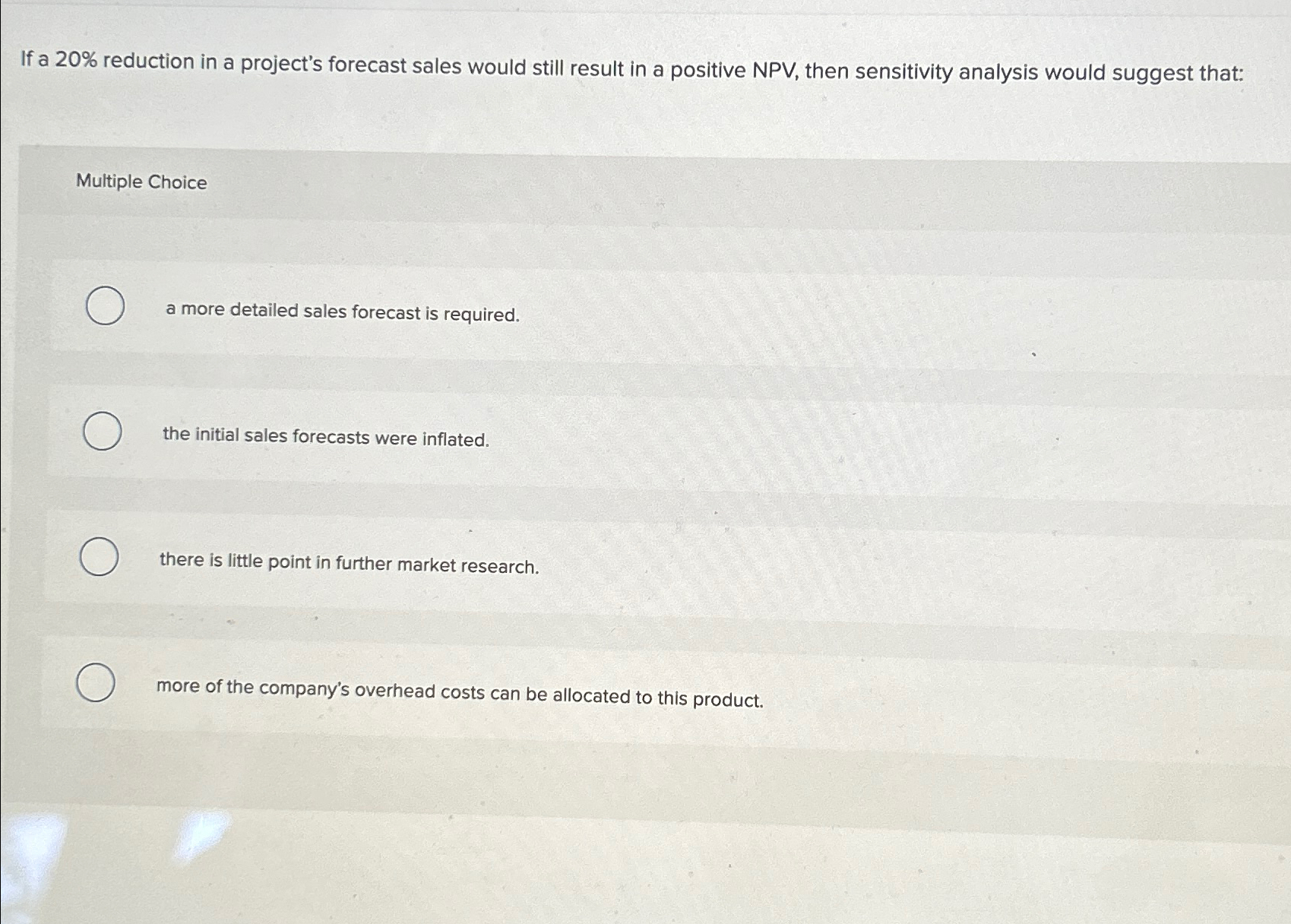  If a 20% reduction in a project's forecast sales would still