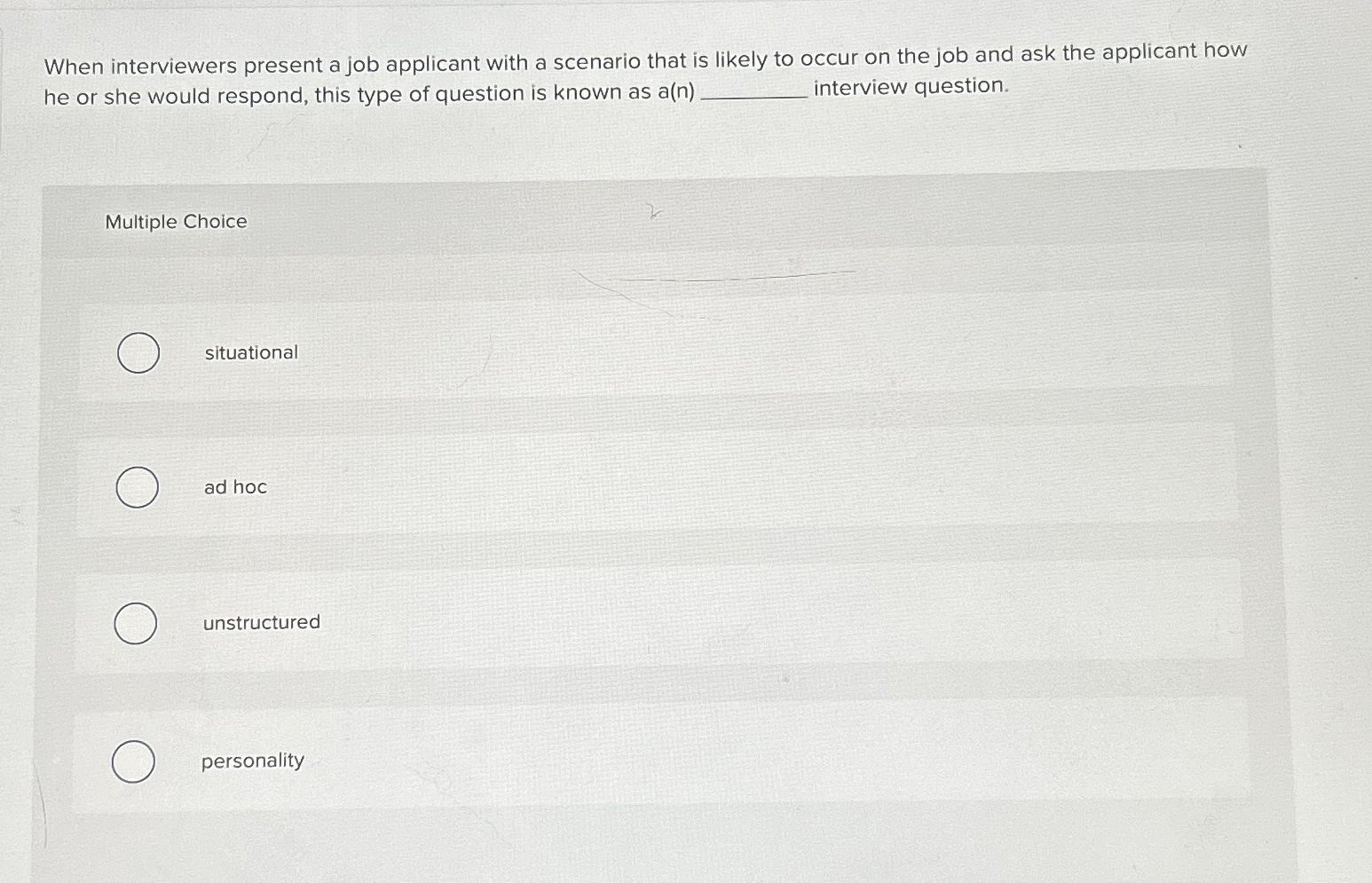  When interviewers present a job applicant with a scenario that is