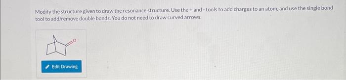  Modify the structure given to draw the resonance structure. Use the