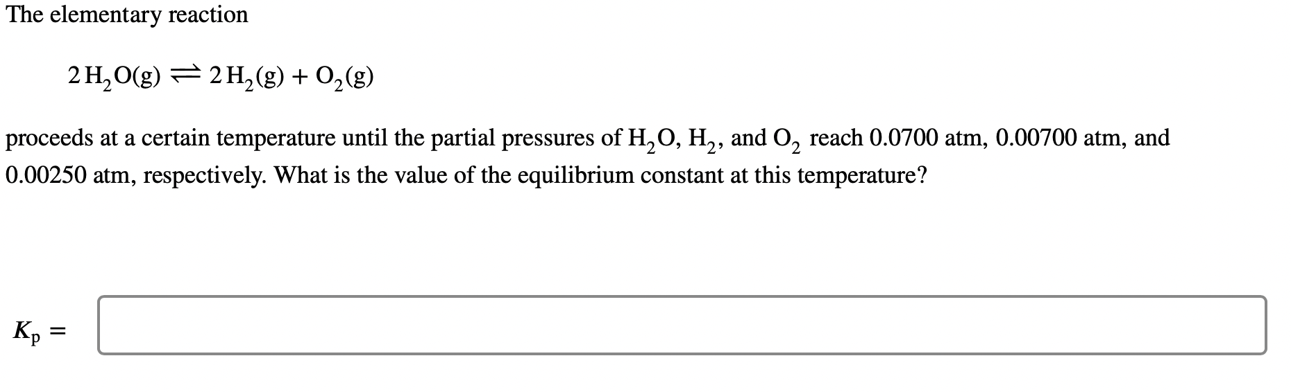  The elementary reaction 2H2O(g)2H2(g)+O2(g) proceeds at a certain temperature until the