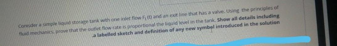 consider a simple liquid storage tank with one inlet flow.... Conisder