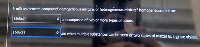  Is milk an element, compound, homogeneous mixture, or heterogeneous mixture? homogeneous