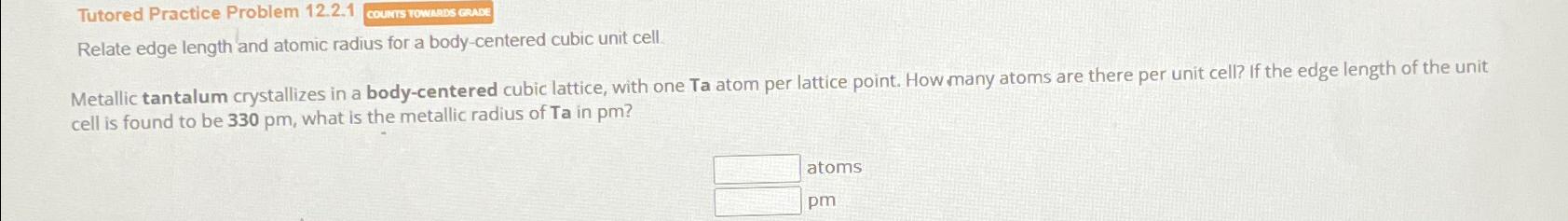  Tutored Practice Problem 12.2.1 Relate edge length and atomic radius for