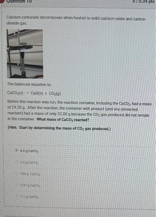  Calcium carbonate decomposes when heated to solid calcium oxide and carbon