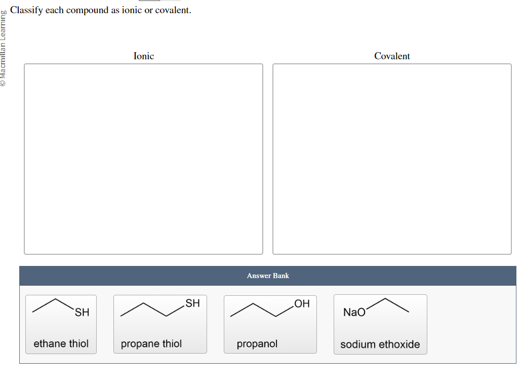 Classify each compound as ionic or covalent. Ionic Covalent 