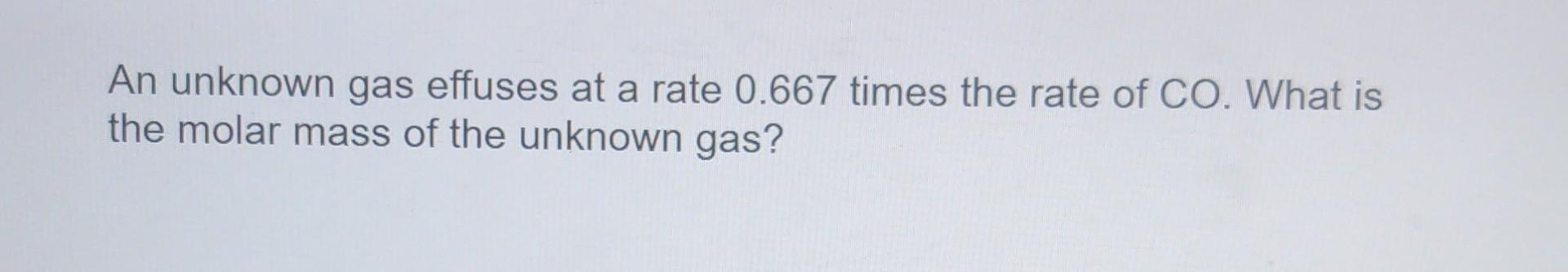 of 0.9520 g/L at 0.5073 atm? An unknown gas effuses at a