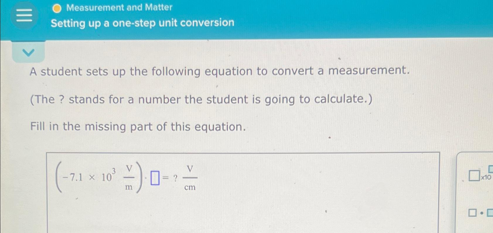  Measurement and Matter Setting up a one-step unit conversion A student
