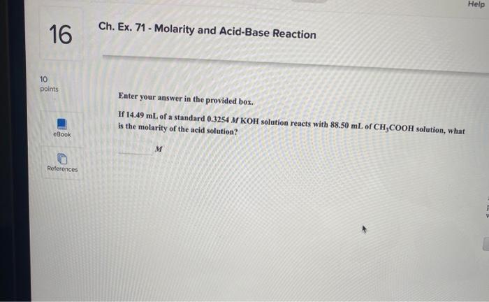  Help Ch. Ex. 71 - Molarity and Acid-Base Reaction 16 10