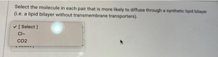  Select the molecule in each pair that is more likely to