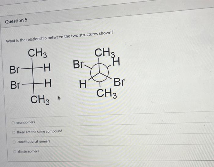 post answer What is the relationship between the two structures shown? enantiomers