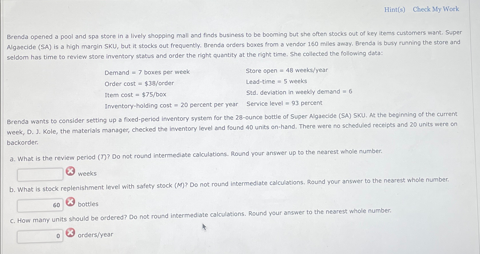 Hint(s) Check My Work Brenda opened a pool and spa store