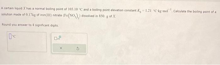 please help A certain liquid X has a normal boiling point of