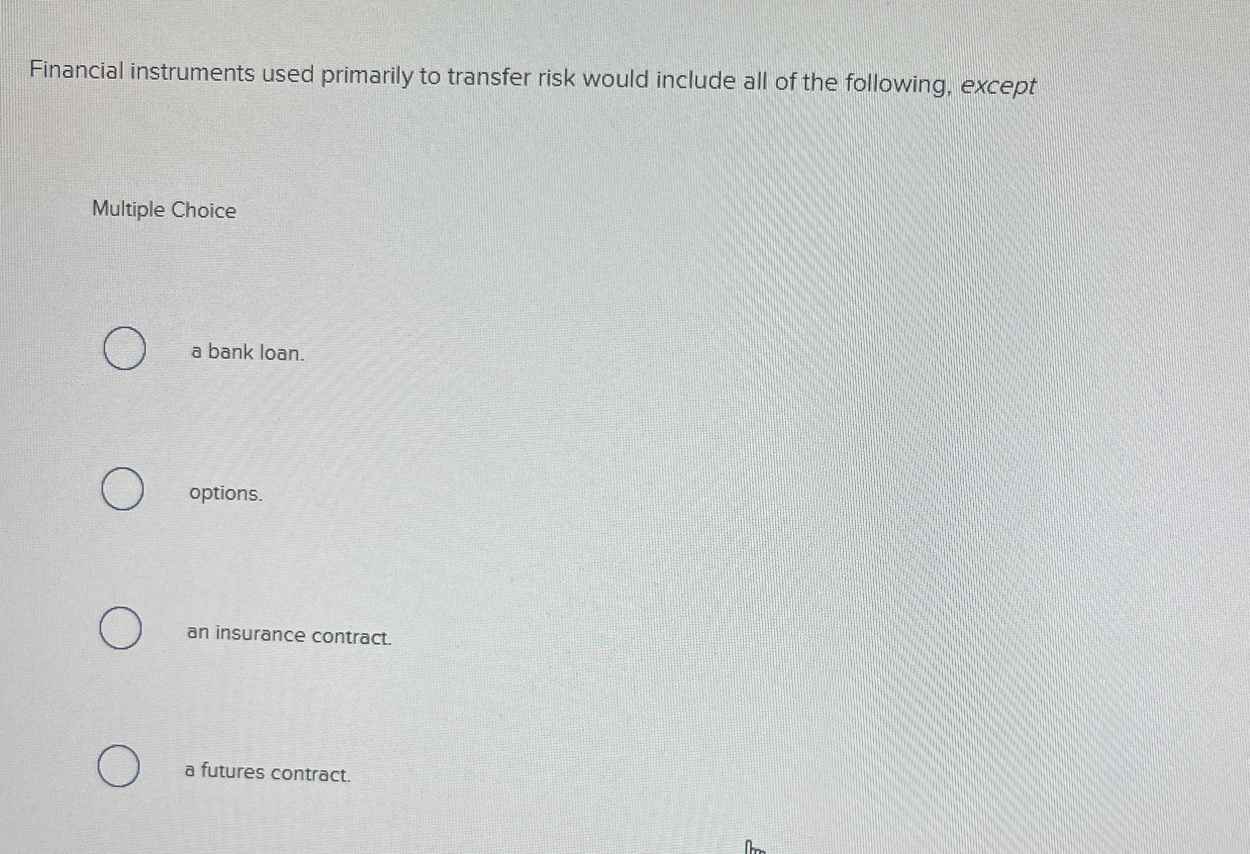  Financial instruments used primarily to transfer risk would include all of