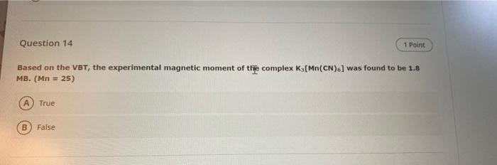  Question 14 1 Point Based on the VBT, the experimental magnetic