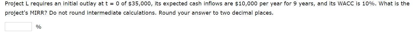  Project L requires an initial outlay at t = 0 of
