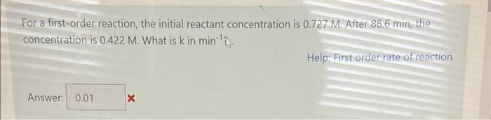 please solve both!! For a first-order reaction, the initial reactant concentration is