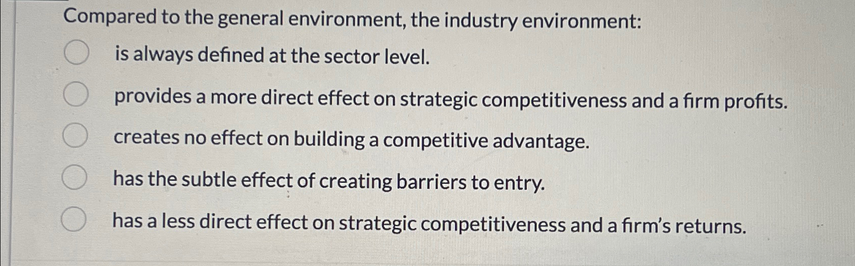  Compared to the general environment, the industry environment: is always defined