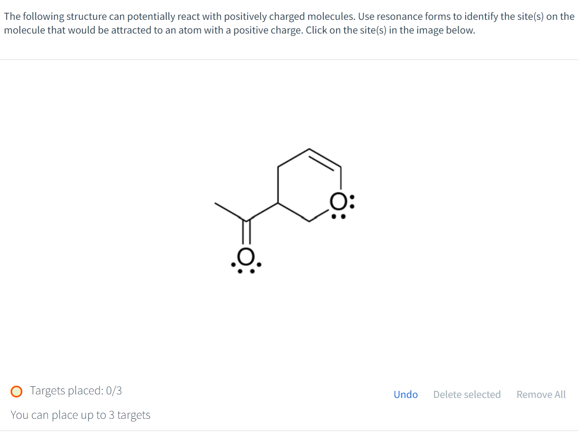 The following structure can potentially react with positively charged molecules. Use resonance