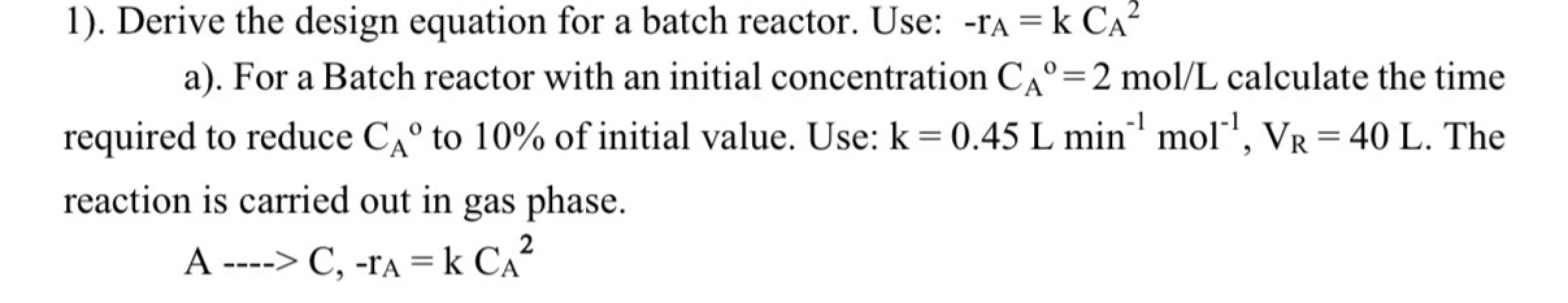 1). Derive the design equation for a batch reactor. Use: rA=kCA2