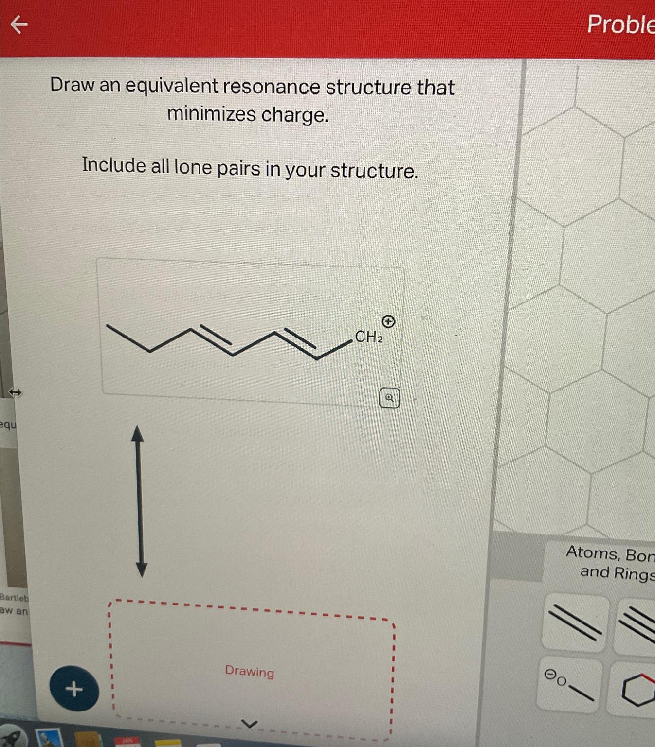  Draw an equivalent resonance structure that minimizes charge. Include all lone