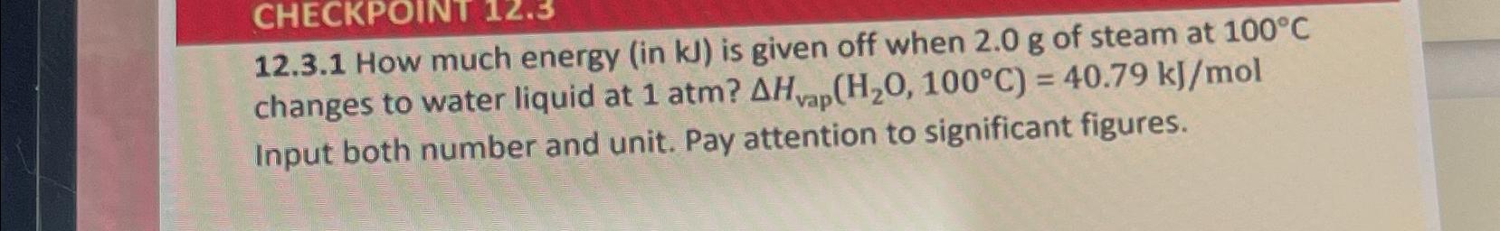  12.3.1 How much energy (in kJ) is given off when 2.0g