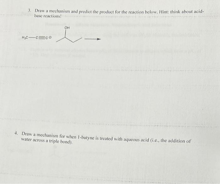 please do both questions 3. Draw a mechanism and predict the product