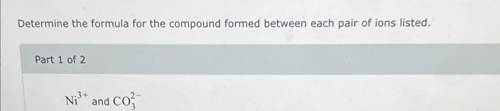  Determine the formula for the compound formed between each pair of
