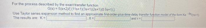  For the process described by the exact transfer function G(s) =