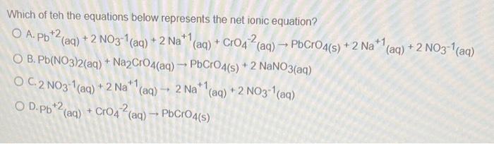 the balanced precipitation reaction below. Pb(NO3)2(aq) + Na2CrO4(aq) - PbCrO4(s) + 2