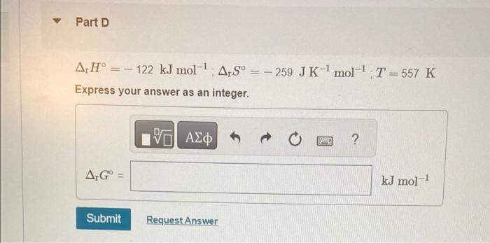 Express your answer as an integer. rH=122kJmol1;rS=259JK1mol1;T=557K Express your answer as an