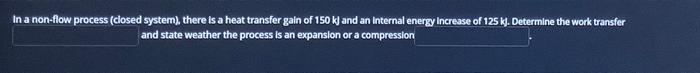  In a non-flow process (closed system), there is a heat transfer
