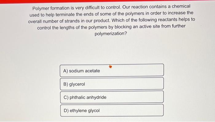 could someone help Polymer formation is very difficult to control. Our reaction