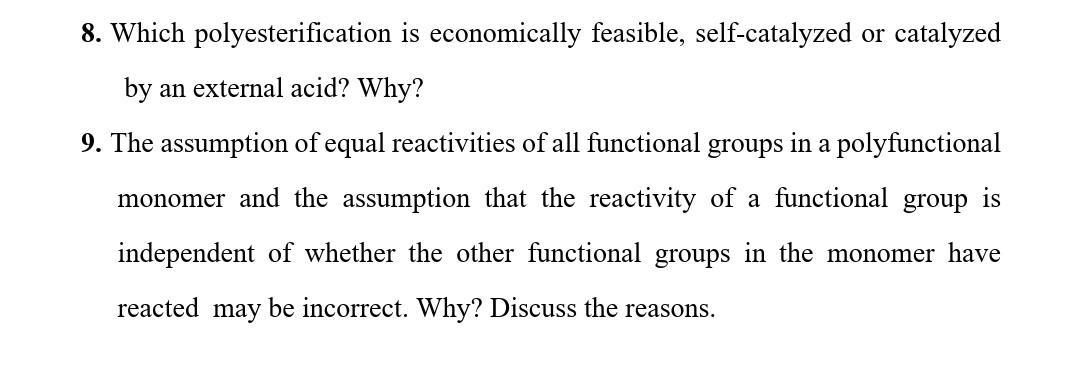  Please solve these problems 8. Which polyesterification is economically feasible, self-catalyzed
