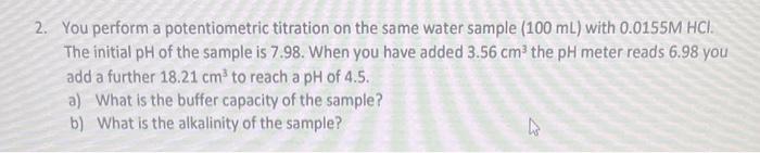  2. You perform a potentiometric titration on the same water sample