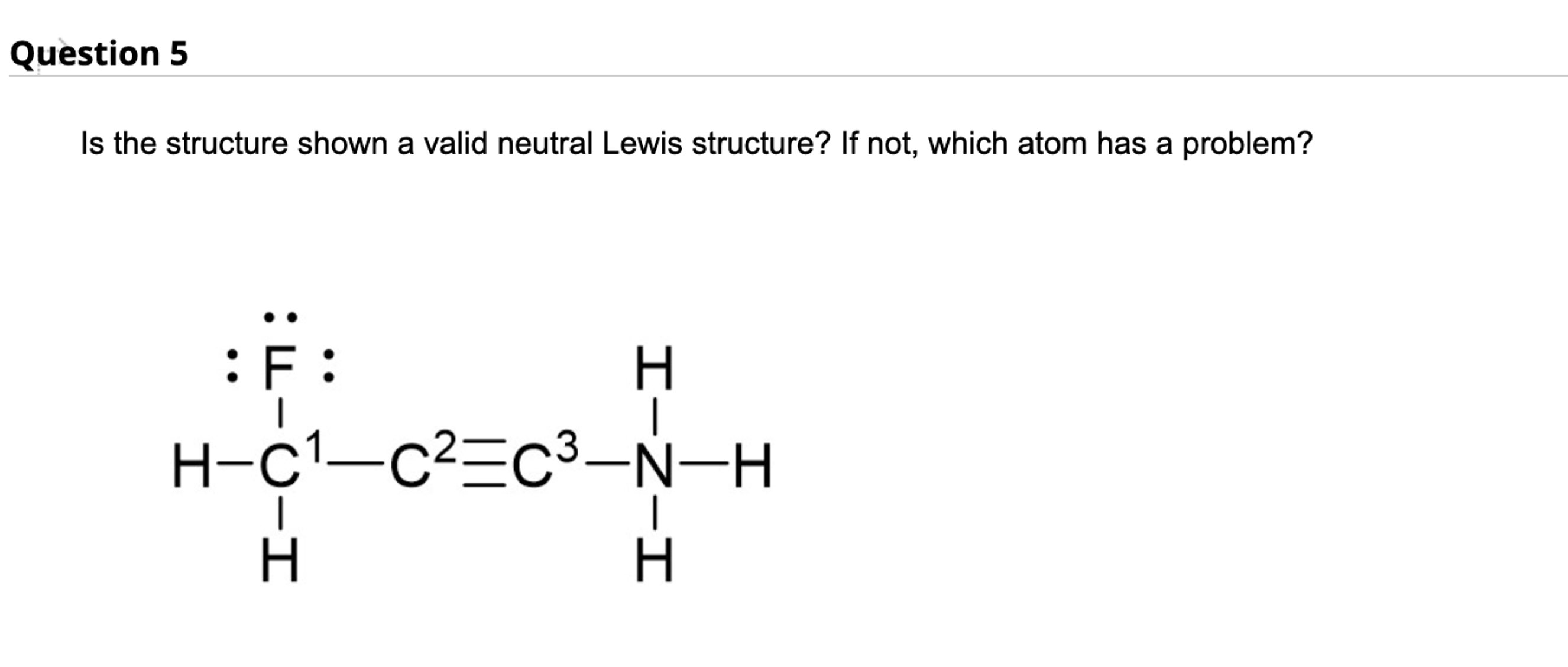  Is the structure shown a valid neutral Lewis structure? If not,