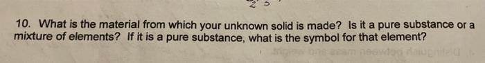  10. What is the material from which your unknown solid is
