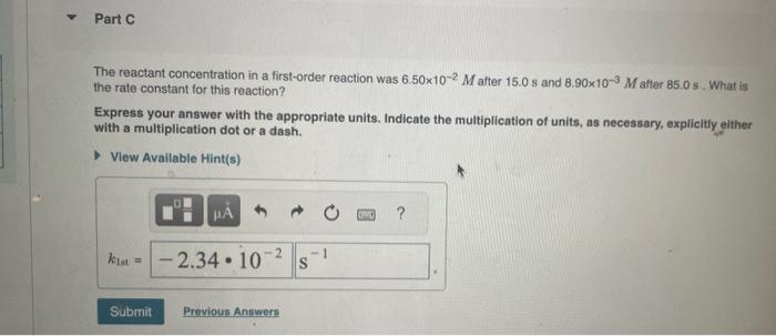  The reactant concentration in a first-order reaction was 6.50102M after 15.0s