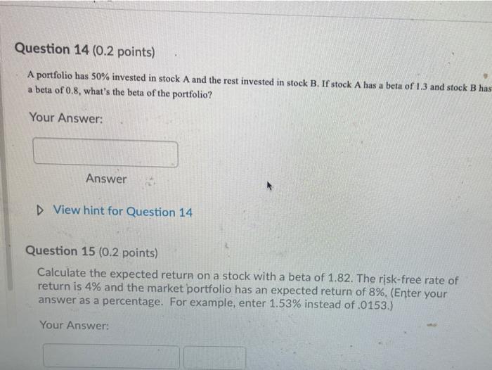  please help Question 14 (0.2 points) A portfolio has 50% invested