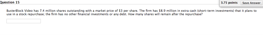  Question 15 3.75 points Save Answer BusterBlock Video has 7.4 million