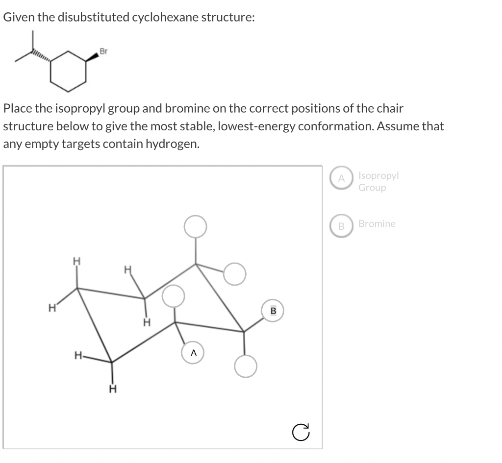 Help with chemistry questions please Given the disubstituted cyclohexane structure: Place the