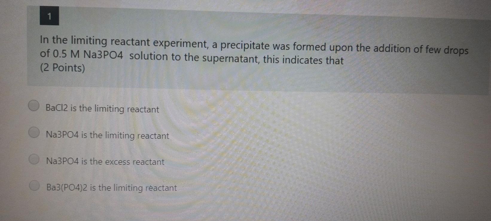 1 In the limiting reactant experiment, a precipitate was formed upon