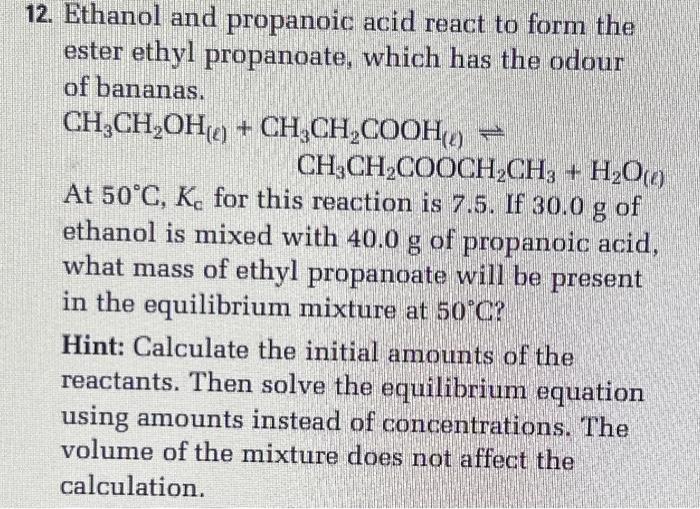 Quickly please 12. Ethanol and propanoic acid react to form the ester