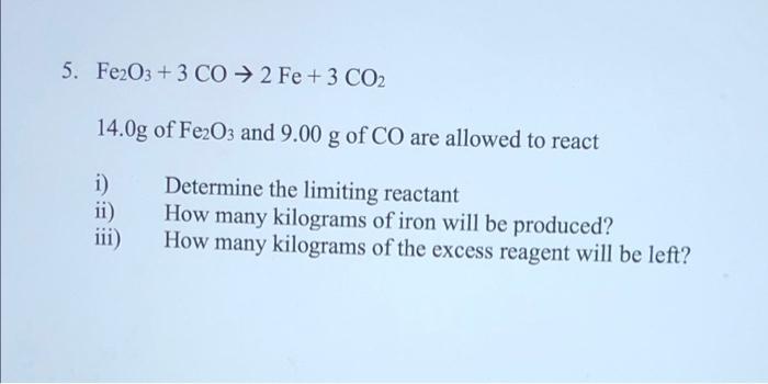  5. Fe2O3 + 3 CO 2 Fe + 3 CO2 14.0g