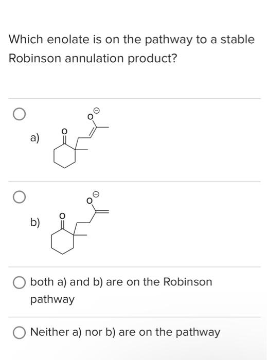  Which enolate is on the pathway to a stable Robinson annulation
