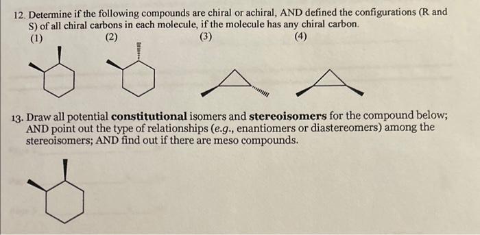  12. Determine if the following compounds are chiral or achiral, AND