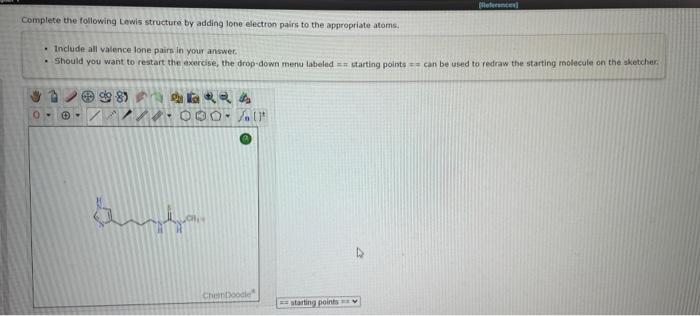  Complete the following Lowis structure by adding lone electron palis to