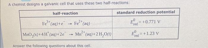  A chemist designs a galvanic cell that uses these two half-reactions: