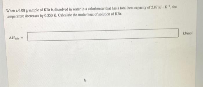 help!! When a 6.00 g sample of KBr is dissolved in water