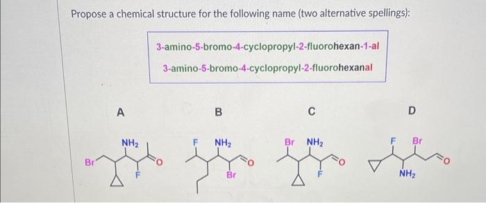chemical structure for the following name (two alternative spellings): A B C
